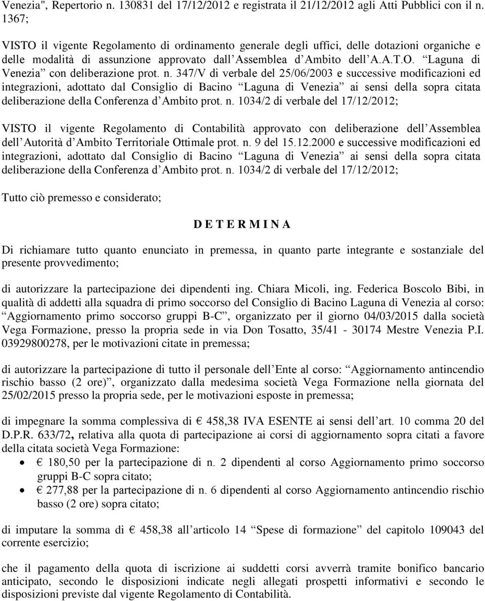 n. 347/V di verbale del 25/06/2003 e successive modificazioni ed integrazioni, adottato dal Consiglio di Bacino Laguna di Venezia ai sensi della sopra citata deliberazione della Conferenza d Ambito