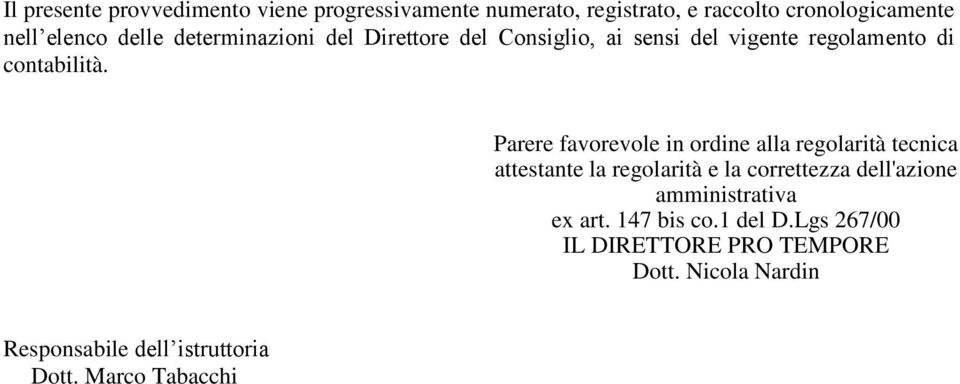 Parere favorevole in ordine alla regolarità tecnica attestante la regolarità e la correttezza dell'azione