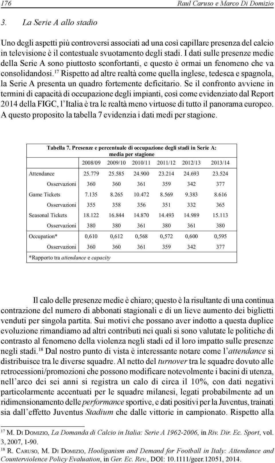 I dati sulle presenze medie della Serie A sono piuttosto sconfortanti, e questo è ormai un fenomeno che va consolidandosi.