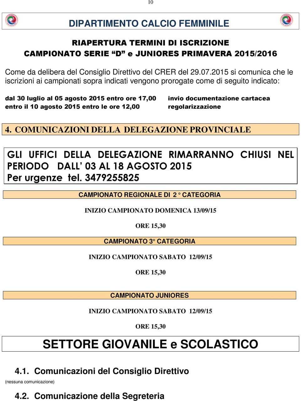 invio documentazione cartacea regolarizzazione 4. COMUNICAZIONI DELLA DELEGAZIONE PROVINCIALE GLI UFFICI DELLA DELEGAZIONE RIMARRANNO CHIUSI NEL PERIODO DALL 03 AL 18 AGOSTO 2015 Per urgenze tel.