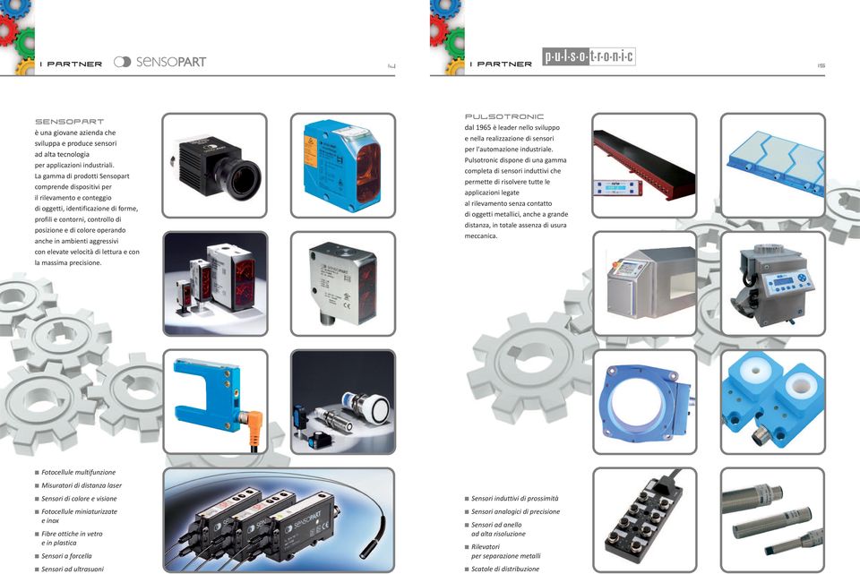 ambienti aggressivi con elevate velocità di lettura e con la massima precisione. Pulsotronic dal 1965 è leader nello sviluppo e nella realizzazione di sensori per l'automazione industriale.