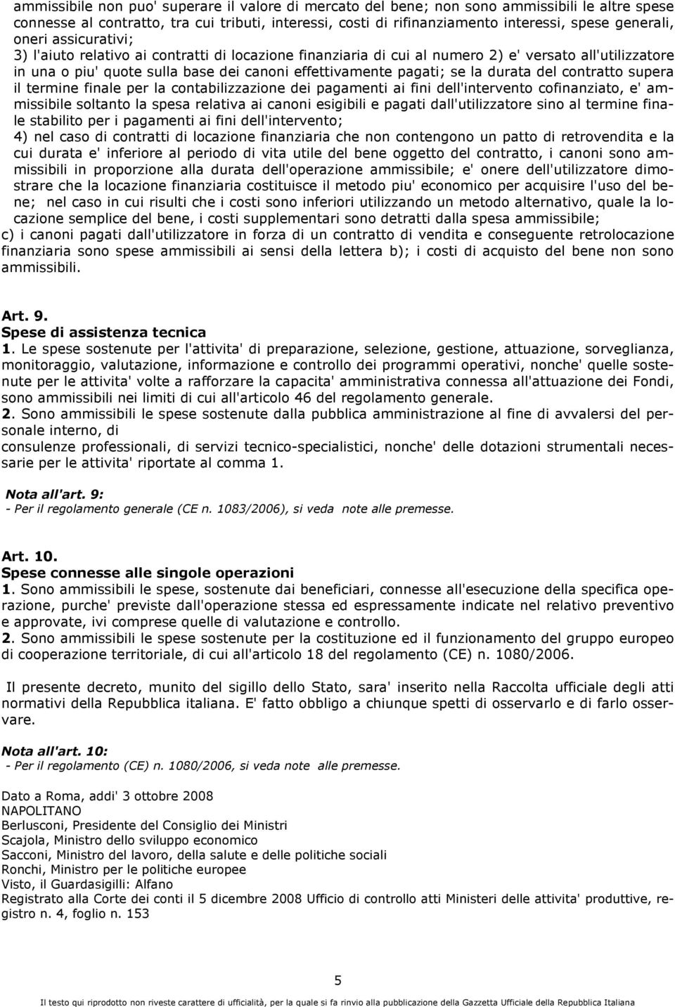 durata del contratto supera il termine finale per la contabilizzazione dei pagamenti ai fini dell'intervento cofinanziato, e' ammissibile soltanto la spesa relativa ai canoni esigibili e pagati