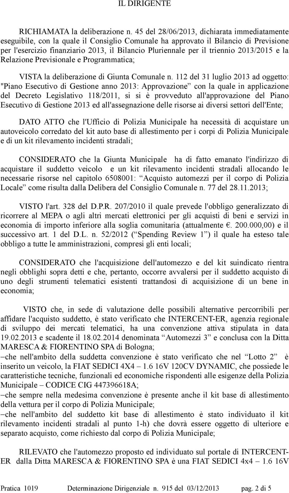 triennio 2013/2015 e la Relazione Previsionale e Programmatica; VISTA la deliberazione di Giunta Comunale n.