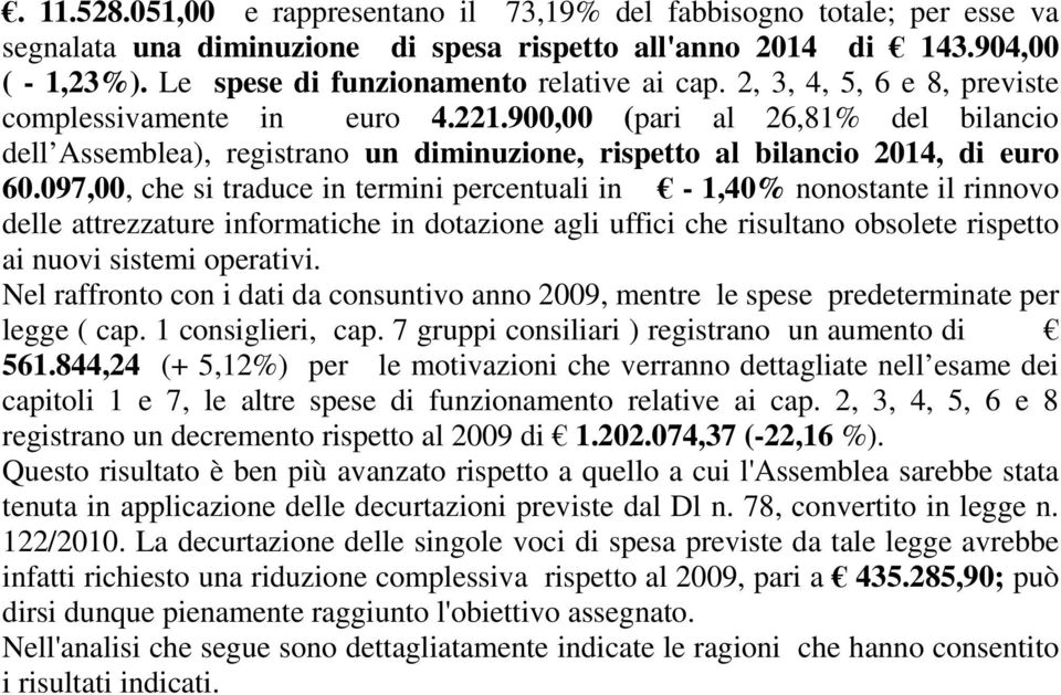 900,00 (pari al 26,81% del bilancio dell Assemblea), registrano un diminuzione, rispetto al bilancio 2014, di euro 60.