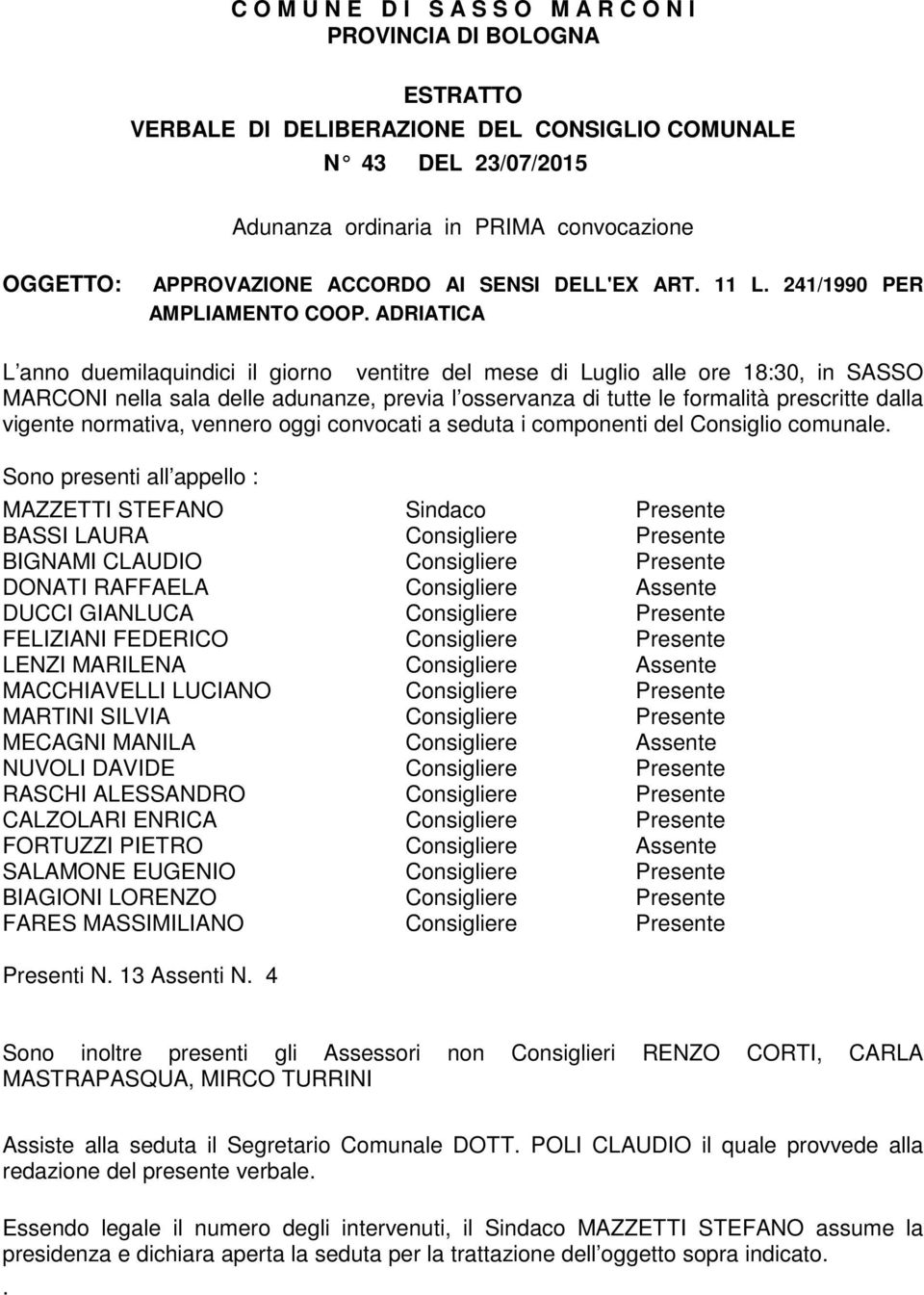 ADRIATICA L anno duemilaquindici il giorno ventitre del mese di Luglio alle ore 18:30, in SASSO MARCONI nella sala delle adunanze, previa l osservanza di tutte le formalità prescritte dalla vigente