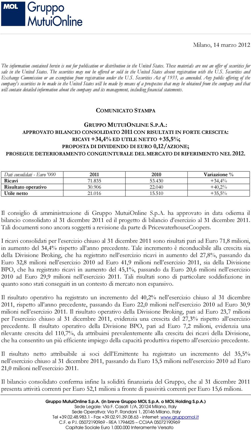 Any public offering of the company's securities to be made in the United States will be made by means of a prospectus that may be obtained from the company and that will contain detailed information