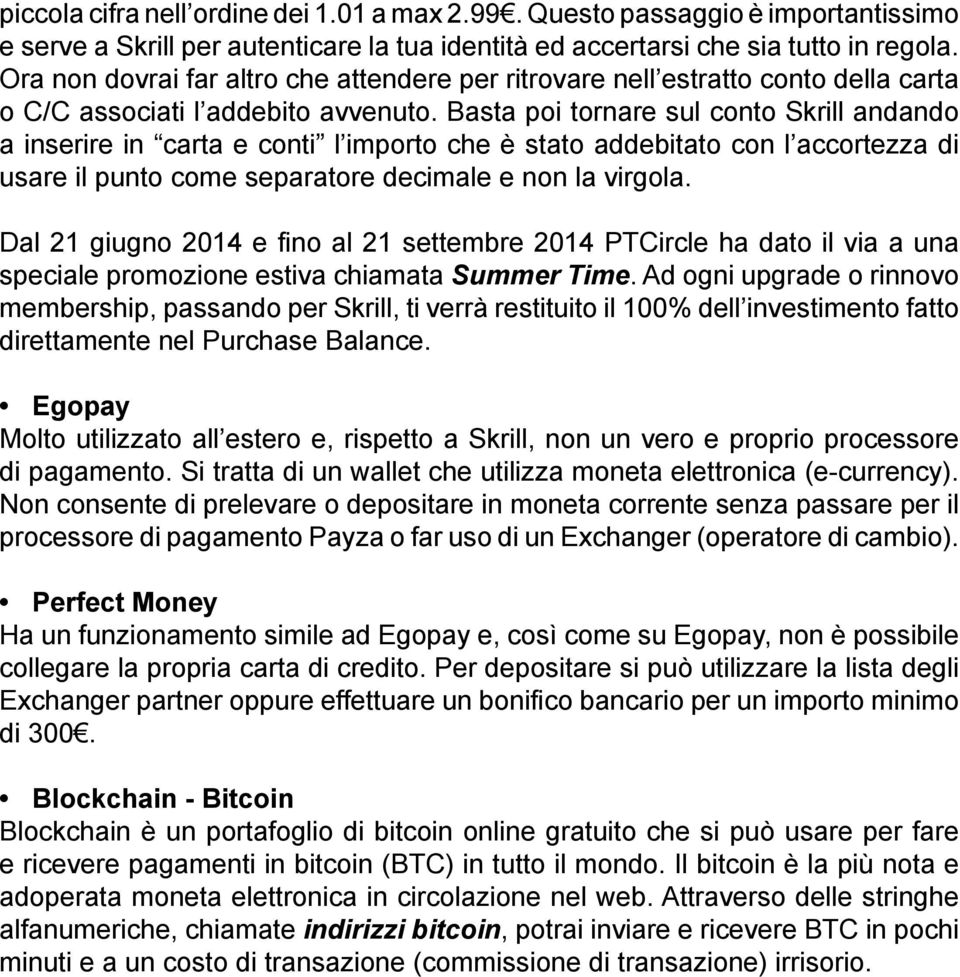 Basta poi tornare sul conto Skrill andando a inserire in carta e conti l importo che è stato addebitato con l accortezza di usare il punto come separatore decimale e non la virgola.