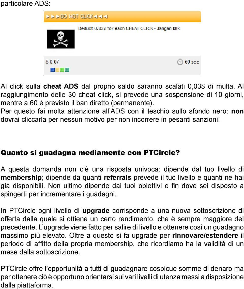 Per questo fai molta attenzione all ADS con il teschio sullo sfondo nero: non dovrai cliccarla per nessun motivo per non incorrere in pesanti sanzioni! Quanto si guadagna mediamente con PTCircle?