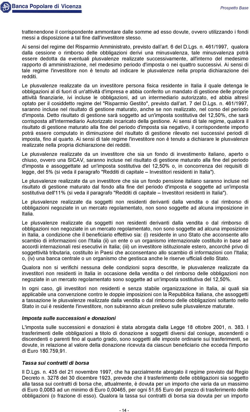 461/1997, qualora dalla cessione o rimborso delle obbligazioni derivi una minusvalenza, tale minusvalenza potrà essere dedotta da eventuali plusvalenze realizzate successivamente, all'interno del