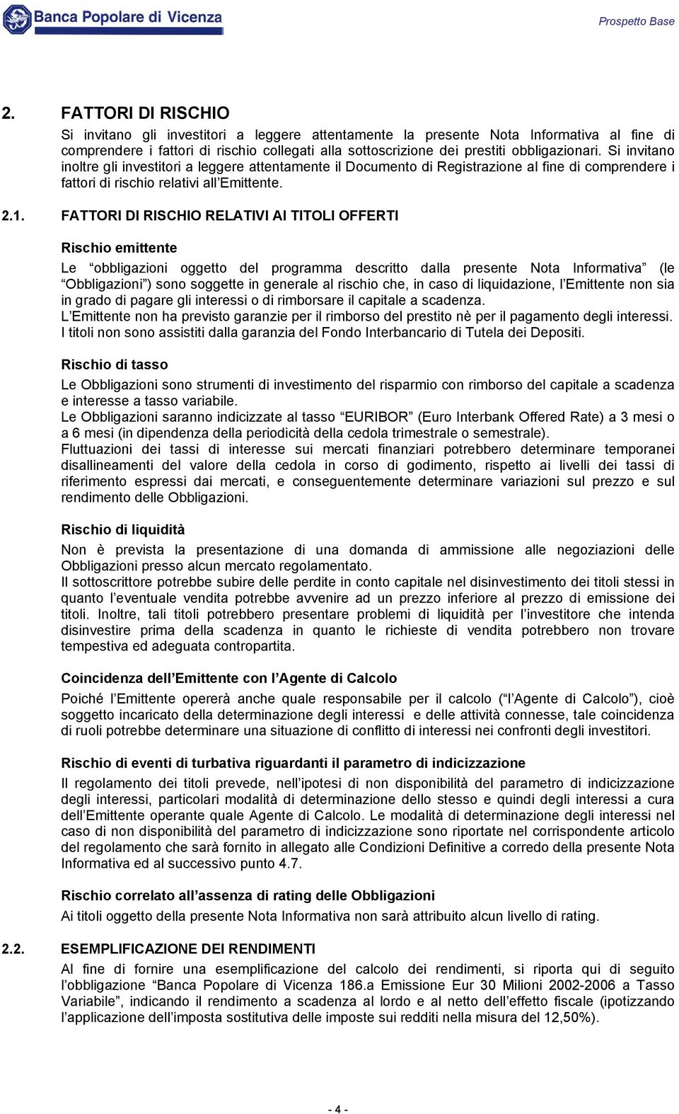 obbligazionari. Si invitano inoltre gli investitori a leggere attentamente il Documento di Registrazione al fine di comprendere i fattori di rischio relativi all Emittente. 2.1.