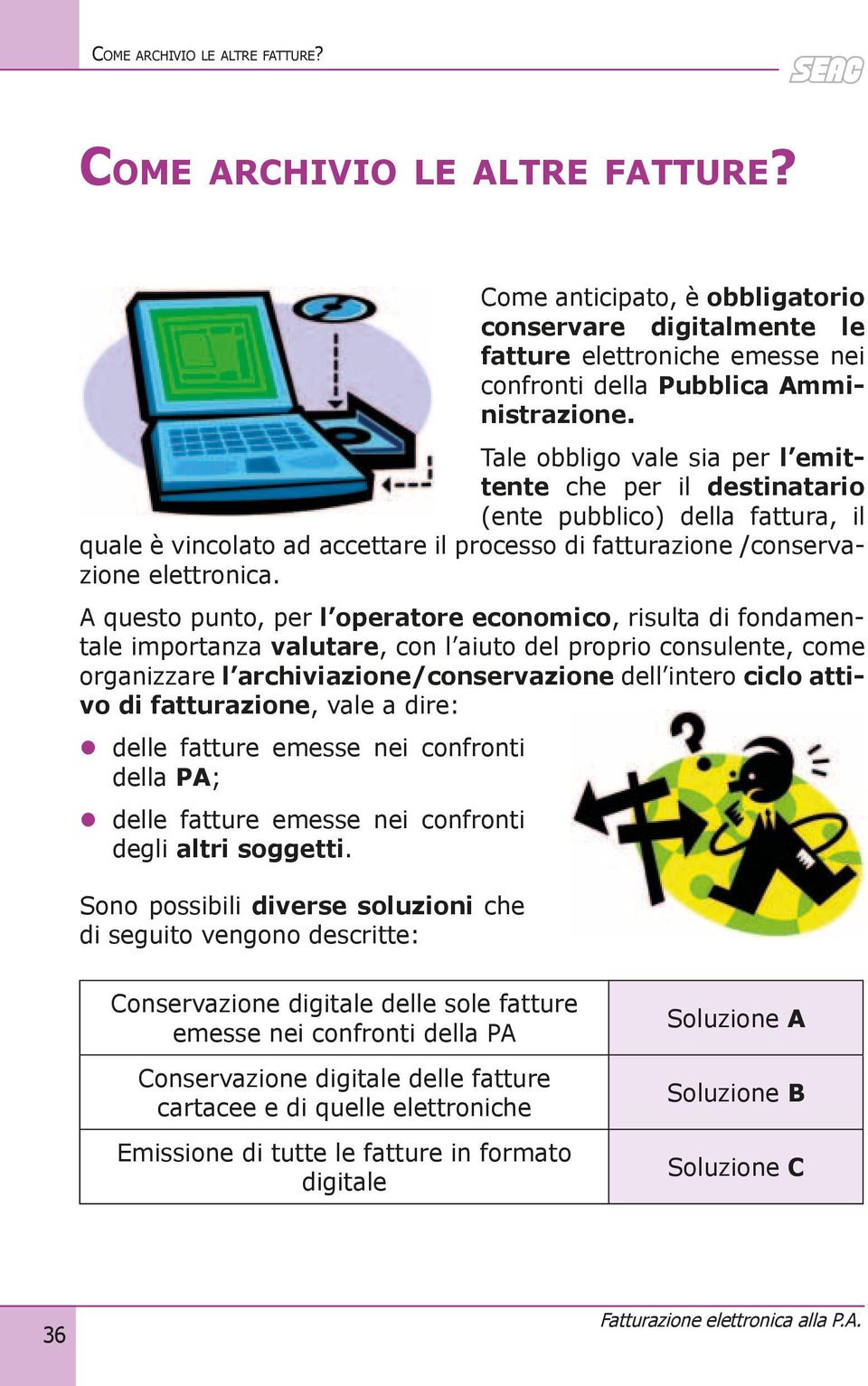 A questo punto, per l operatore economico, risulta di fondamentale importanza valutare, con l aiuto del proprio consulente, come organizzare l archiviazione/conservazione dell intero ciclo attivo di