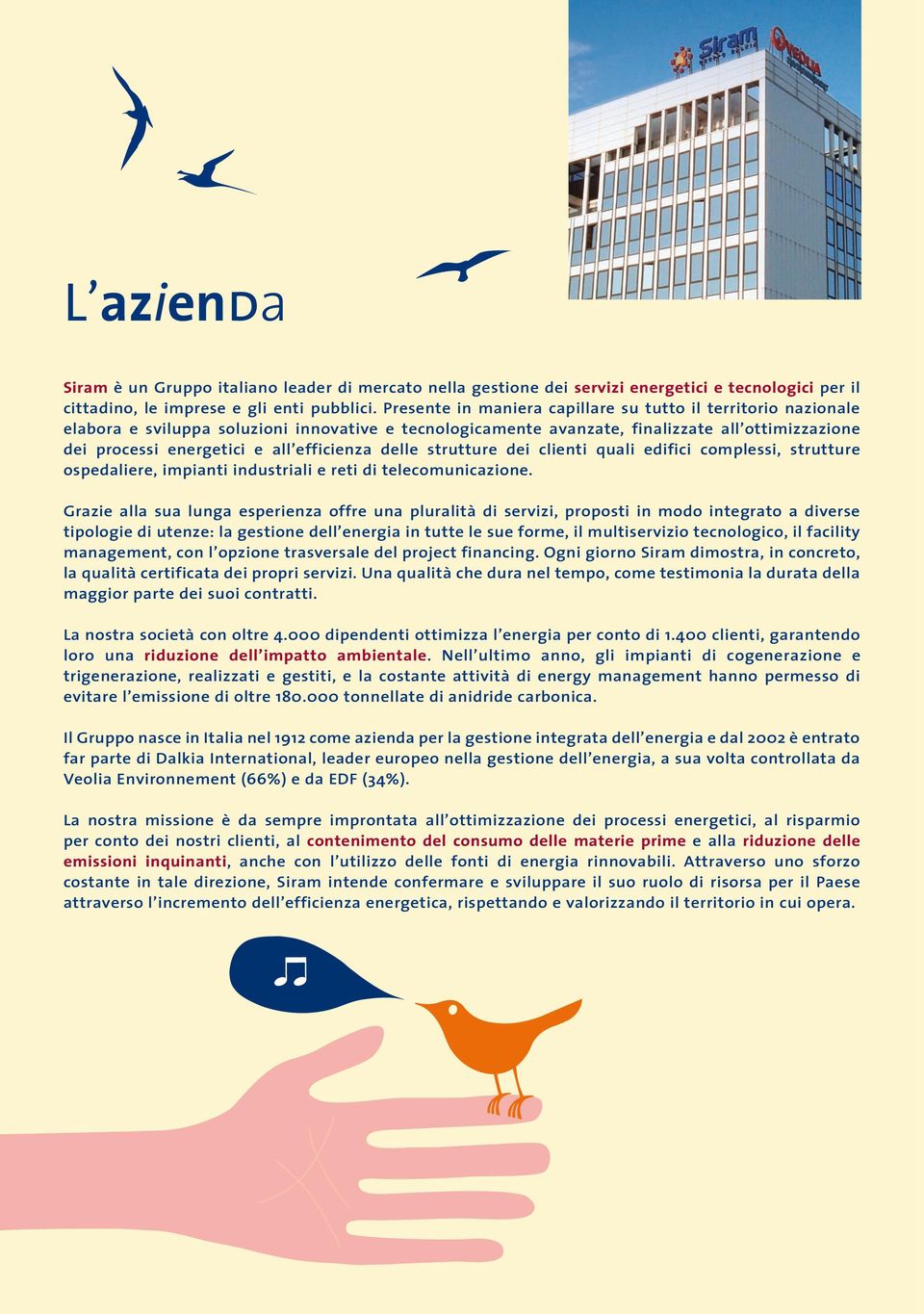 efficienza delle strutture dei clienti quali edifici complessi, strutture ospedaliere, impianti industriali e reti di telecomunicazione.