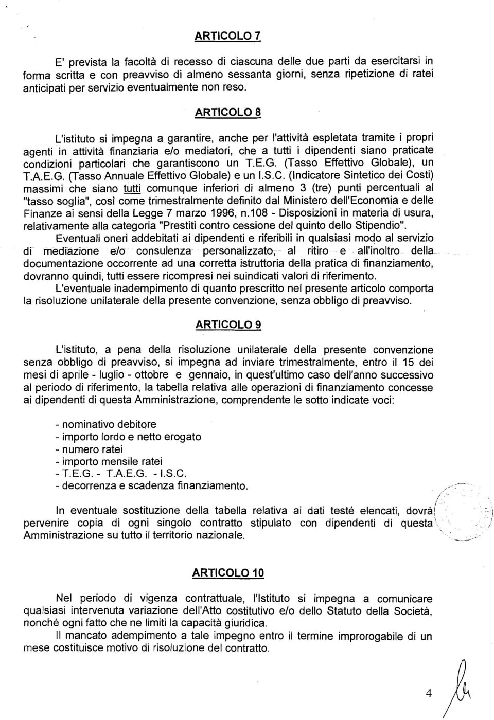 ARTICOLO 8 L'istituto si impegna a garantire, anche per l'attività espletata tramite i propri agenti in attività finanziaria e10 mediatori, che a tutti i dipendenti siano praticate condizioni