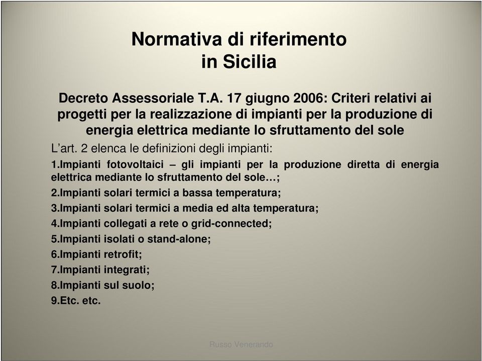 17 giugno 2006: Criteri relativi ai progetti per la realizzazione di impianti per la produzione di energia elettrica mediante lo sfruttamento del sole L art.