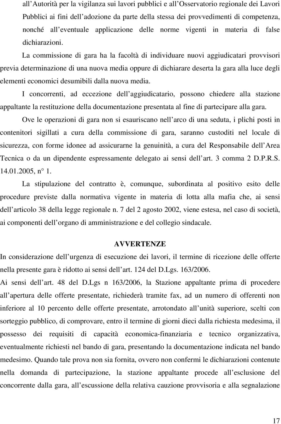 La commissione di gara ha la facoltà di individuare nuovi aggiudicatari provvisori previa determinazione di una nuova media oppure di dichiarare deserta la gara alla luce degli elementi economici