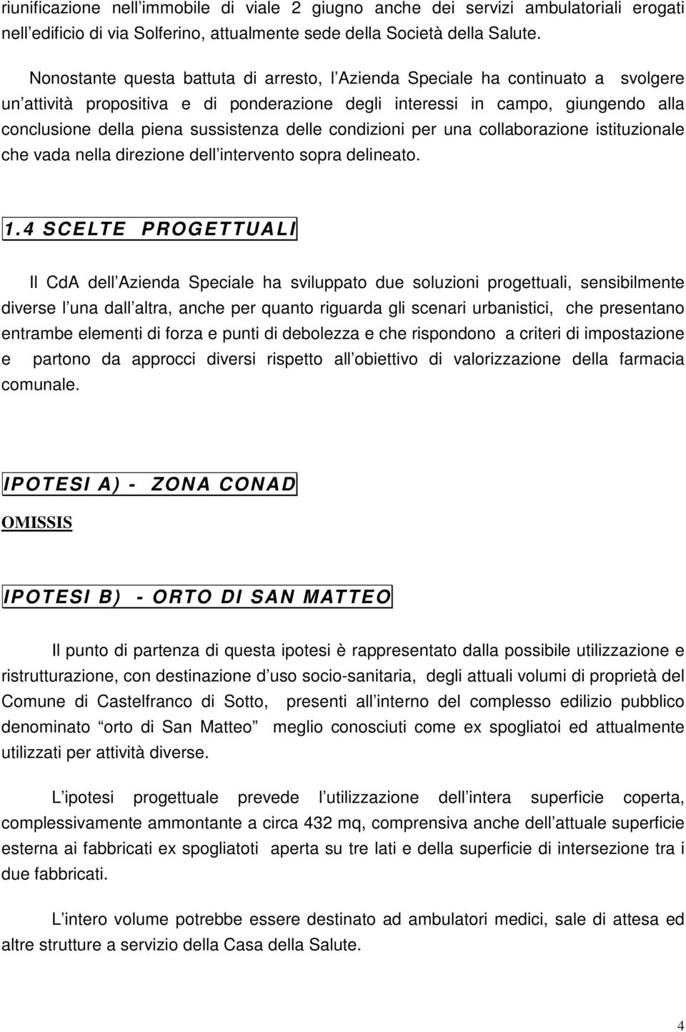 sussistenza delle condizioni per una collaborazione istituzionale che vada nella direzione dell intervento sopra delineato. 1.