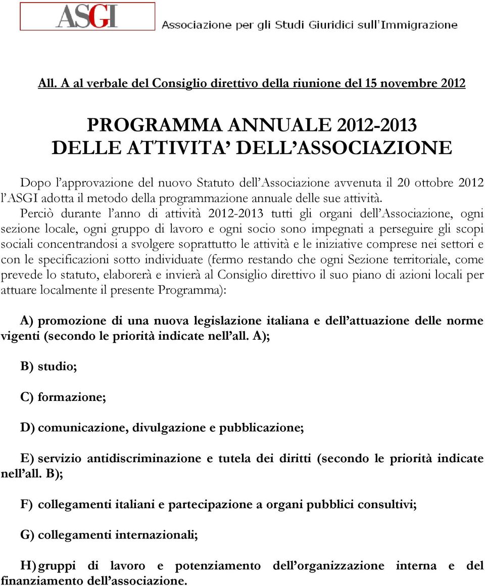 Perciò durante l anno di attività 2012-2013 tutti gli organi dell Associazione, ogni sezione locale, ogni gruppo di lavoro e ogni socio sono impegnati a perseguire gli scopi sociali concentrandosi a