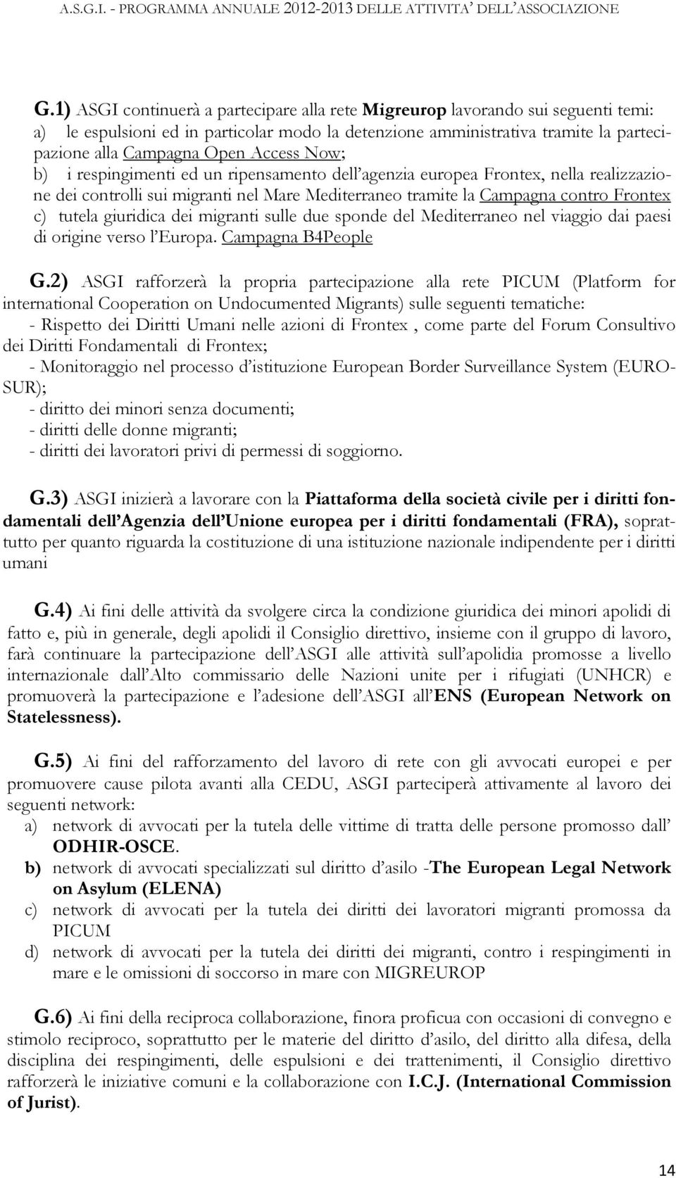 giuridica dei migranti sulle due sponde del Mediterraneo nel viaggio dai paesi di origine verso l Europa. Campagna B4People G.