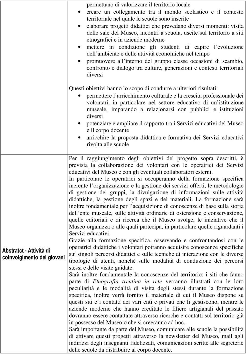 e delle attività economiche nel tempo promuovere all interno del gruppo classe occasioni di scambio, confronto e dialogo tra culture, generazioni e contesti territoriali diversi Questi obiettivi