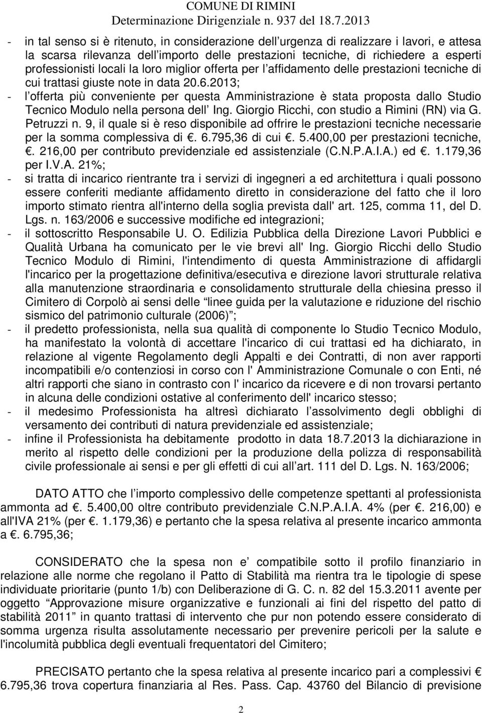 2013; - l offerta più conveniente per questa Amministrazione è stata proposta dallo Studio Tecnico Modulo nella persona dell Ing. Giorgio Ricchi, con studio a Rimini (RN) via G. Petruzzi n.