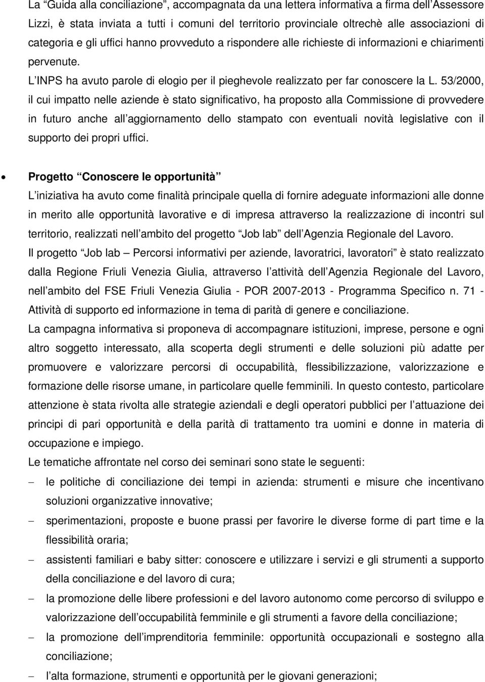 53/2000, il cui impatto nelle aziende è stato significativo, ha proposto alla Commissione di provvedere in futuro anche all aggiornamento dello stampato con eventuali novità legislative con il