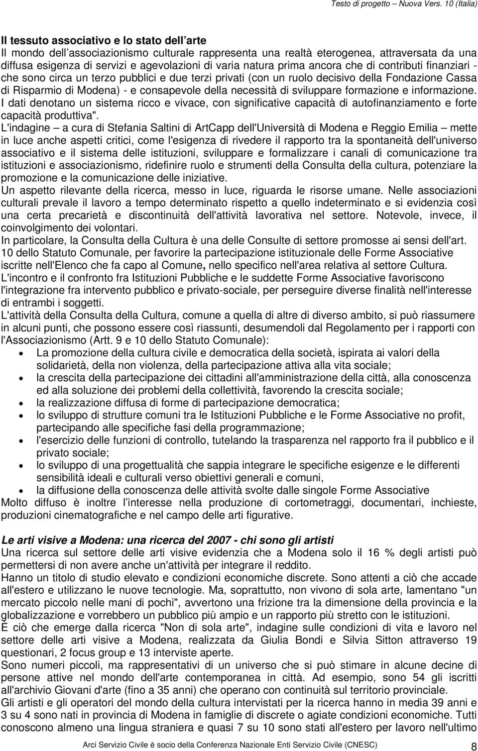 di sviluppare formazione e informazione. I dati denotano un sistema ricco e vivace, con significative capacità di autofinanziamento e forte capacità produttiva".