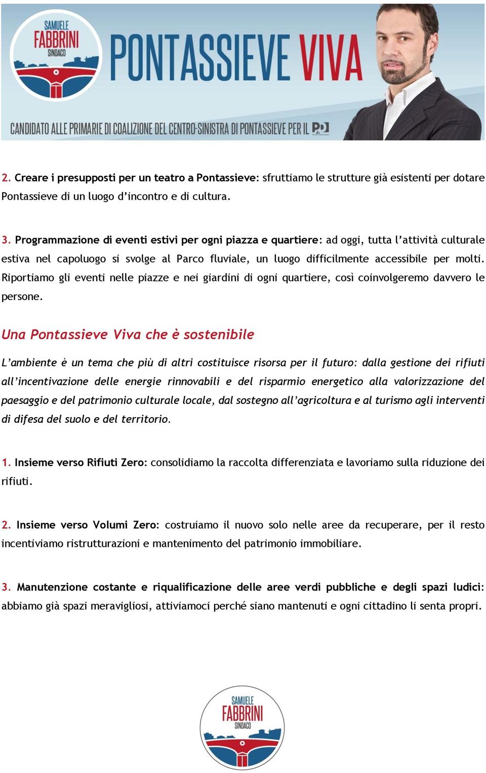 Riportiamo gli eventi nelle piazze e nei giardini di ogni quartiere, così coinvolgeremo davvero le persone.