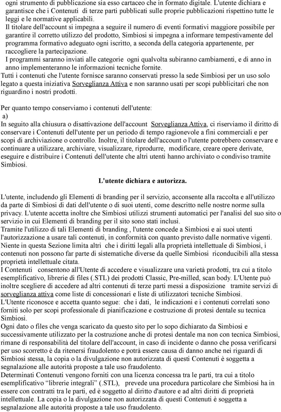 Il titolare dell'account si impegna a seguire il numero di eventi formativi maggiore possibile per garantire il corretto utilizzo del prodotto, Simbiosi si impegna a informare tempestivamente del