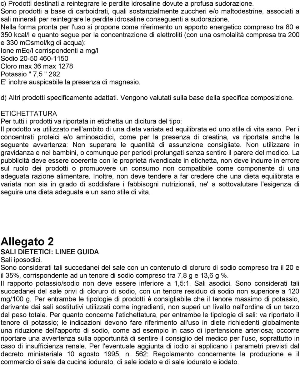 Nella forma pronta per l'uso si propone come riferimento un apporto energetico compreso tra 80 e 350 kcal/l e quanto segue per la concentrazione di elettroliti (con una osmolalità compresa tra 200 e