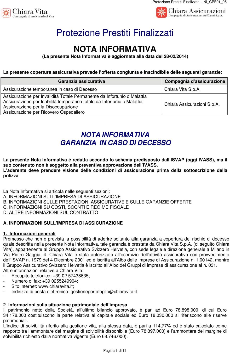 Malattia Assicurazione per Inabilità temporanea totale da Infortunio o Malattia Assicurazione per la Disoccupazione Assicurazione per Ricovero Ospedaliero Compagnia d assicurazione Chiara Vita S.p.A. Chiara Assicurazioni S.