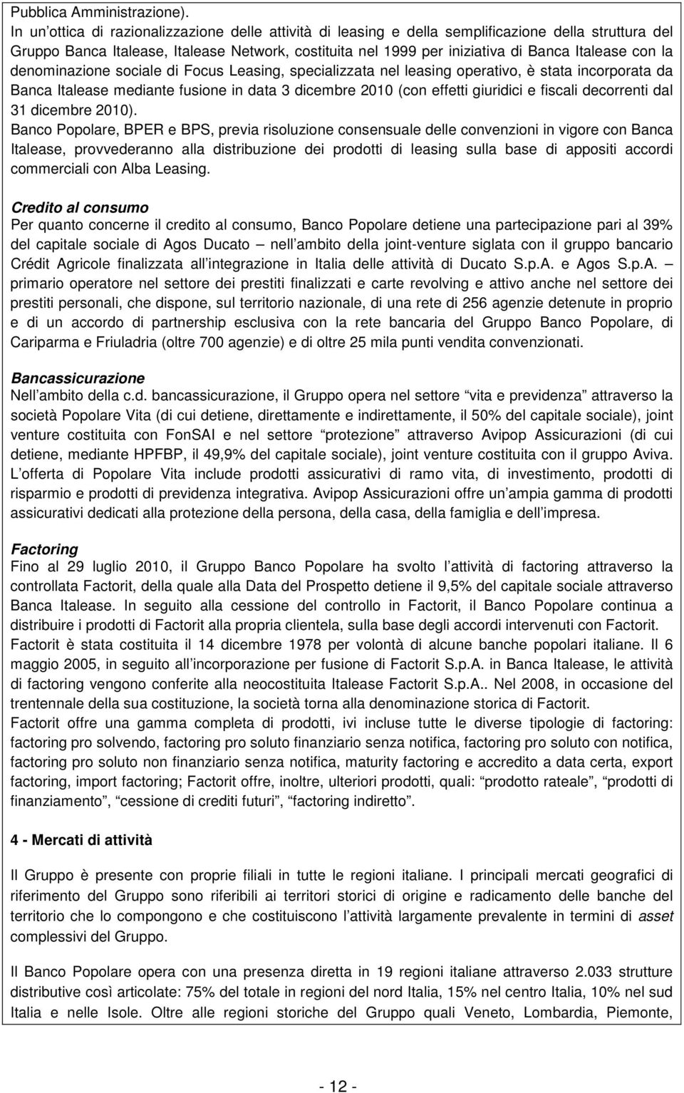 con la denominazione sociale di Focus Leasing, specializzata nel leasing operativo, è stata incorporata da Banca Italease mediante fusione in data 3 dicembre 2010 (con effetti giuridici e fiscali