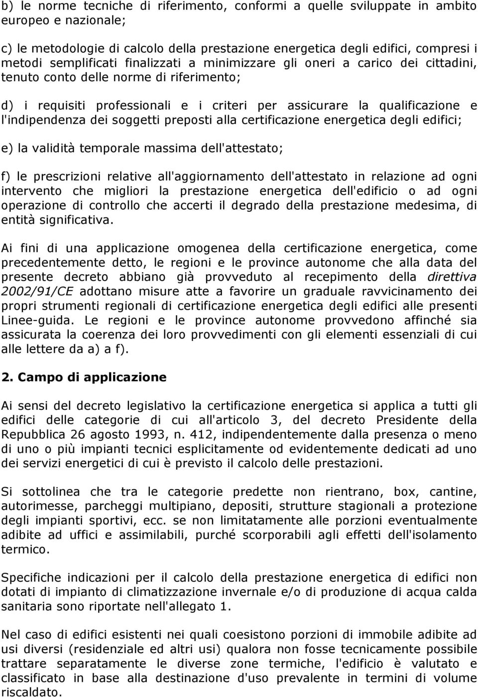 l'indipendenza dei soggetti preposti alla certificazione energetica degli edifici; e) la validità temporale massima dell'attestato; f) le prescrizioni relative all'aggiornamento dell'attestato in