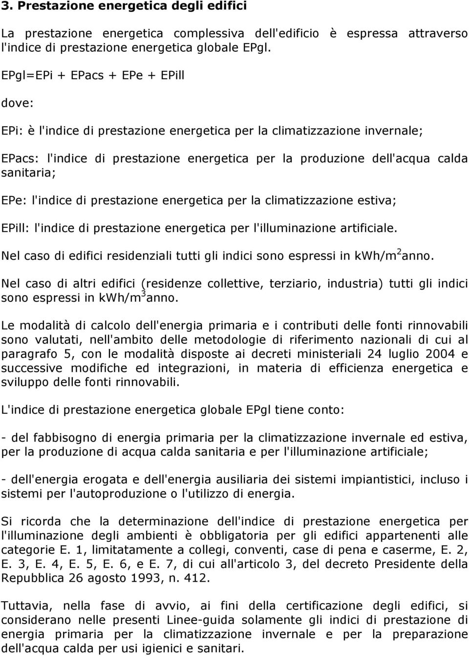 sanitaria; EPe: l'indice di prestazione energetica per la climatizzazione estiva; EPill: l'indice di prestazione energetica per l'illuminazione artificiale.