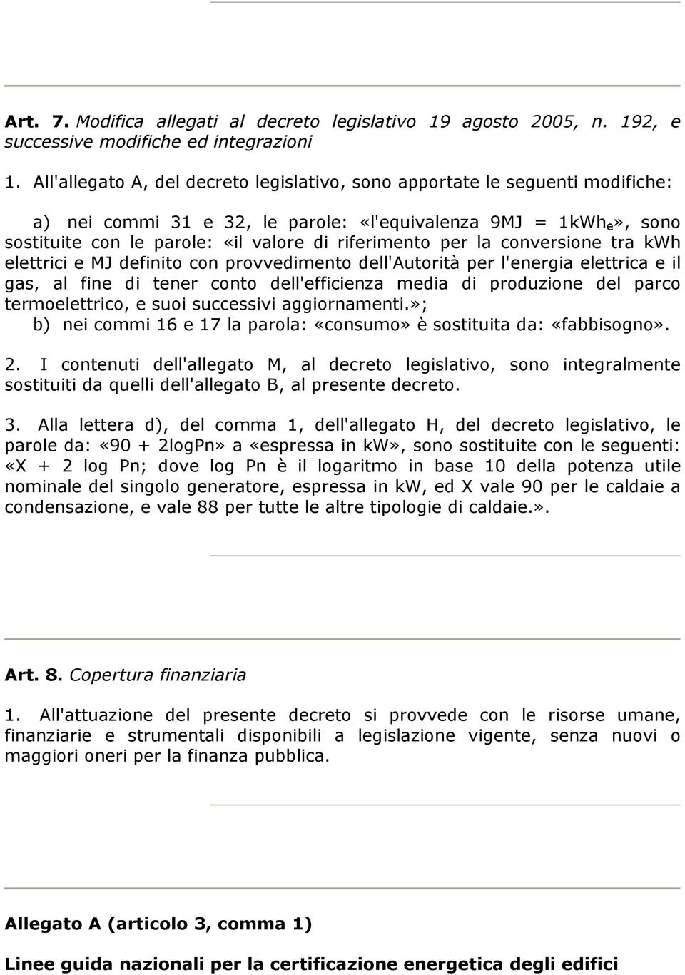 per la conversione tra kwh elettrici e MJ definito con provvedimento dell'autorità per l'energia elettrica e il gas, al fine di tener conto dell'efficienza media di produzione del parco