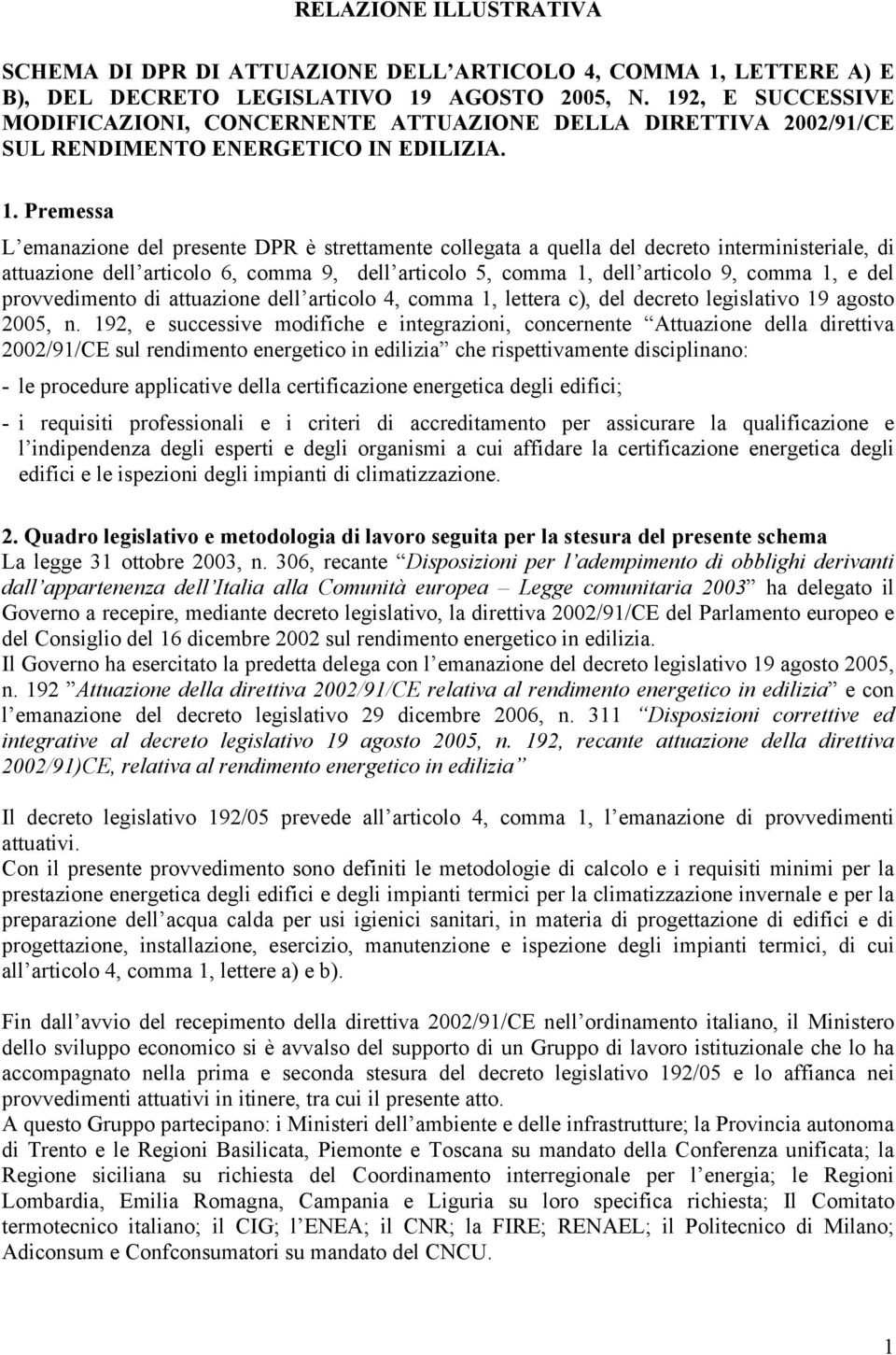 Premessa L emanazione del presente DPR è strettamente collegata a quella del decreto interministeriale, di attuazione dell articolo 6, comma 9, dell articolo 5, comma 1, dell articolo 9, comma 1, e