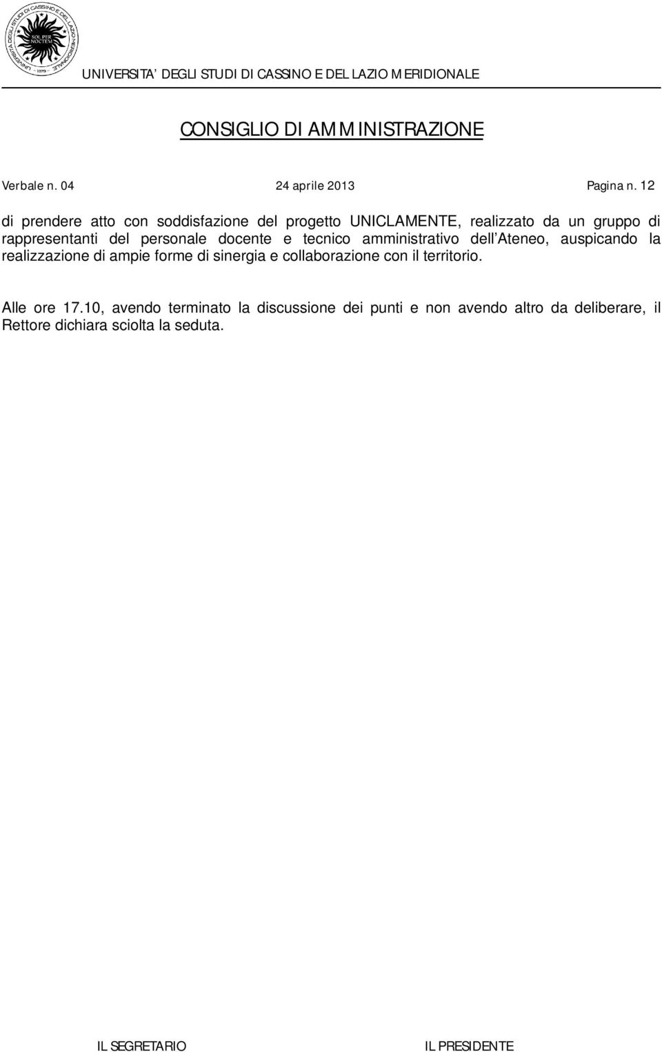 del personale docente e tecnico amministrativo dell Ateneo, auspicando la realizzazione di ampie forme di