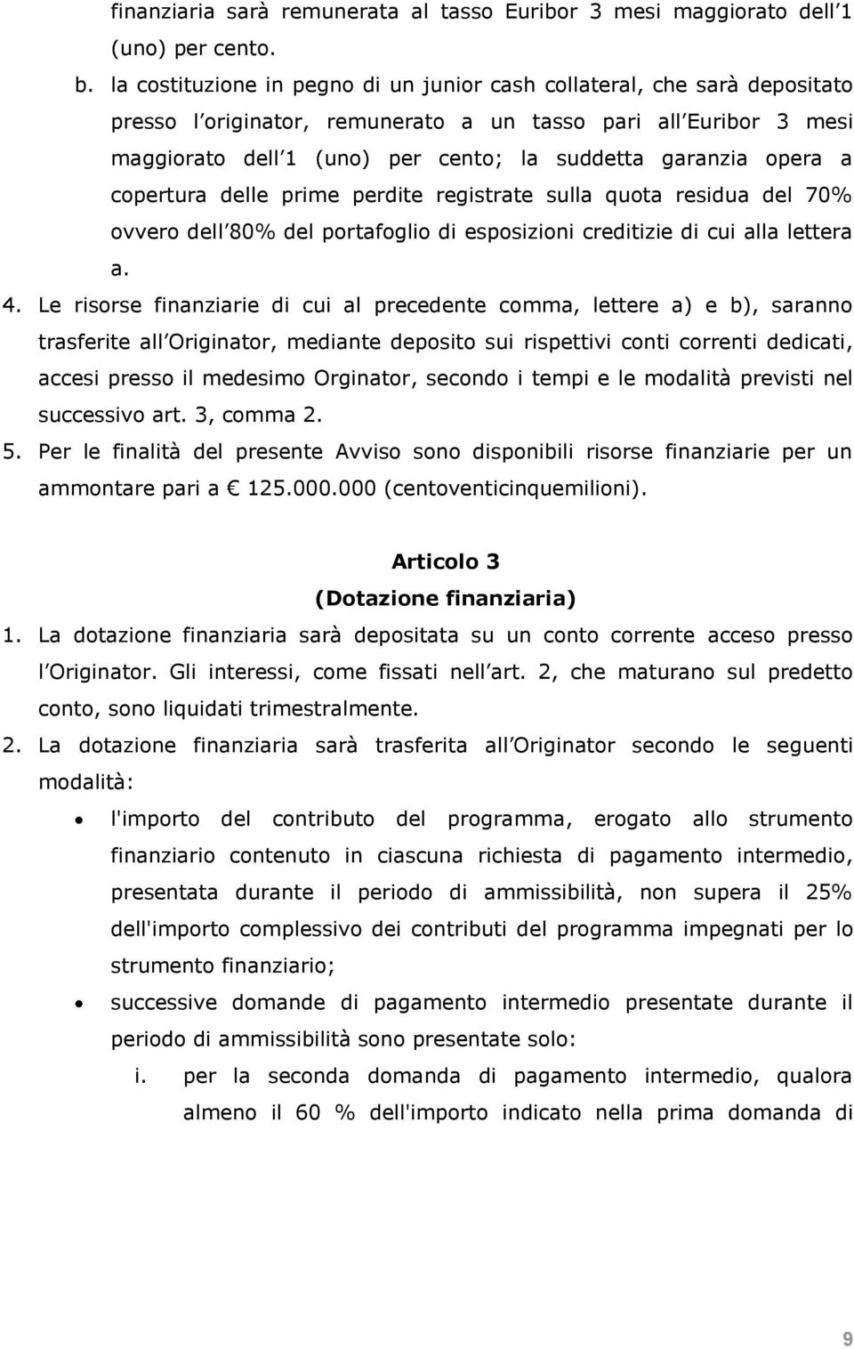 opera a copertura delle prime perdite registrate sulla quota residua del 70% ovvero dell 80% del portafoglio di esposizioni creditizie di cui alla lettera a. 4.