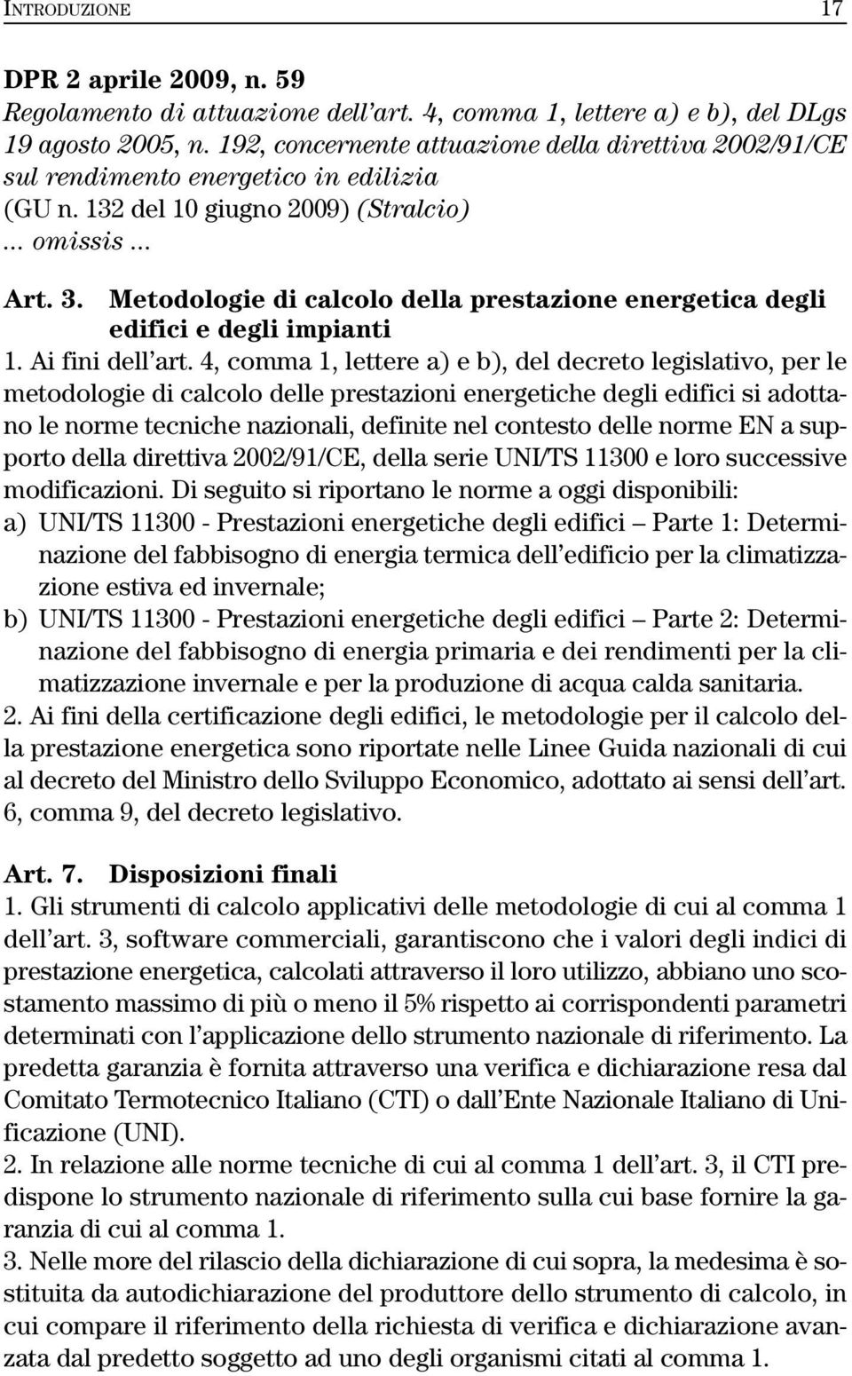 Metodologie di calcolo della prestazione energetica degli edifici e degli impianti 1. Ai fini dell art.