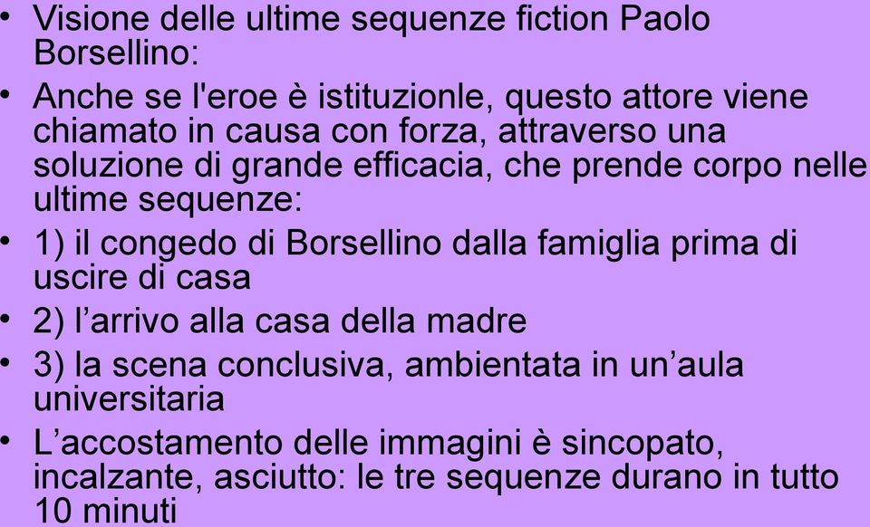 Borsellino dalla famiglia prima di uscire di casa 2) l arrivo alla casa della madre 3) la scena conclusiva, ambientata in