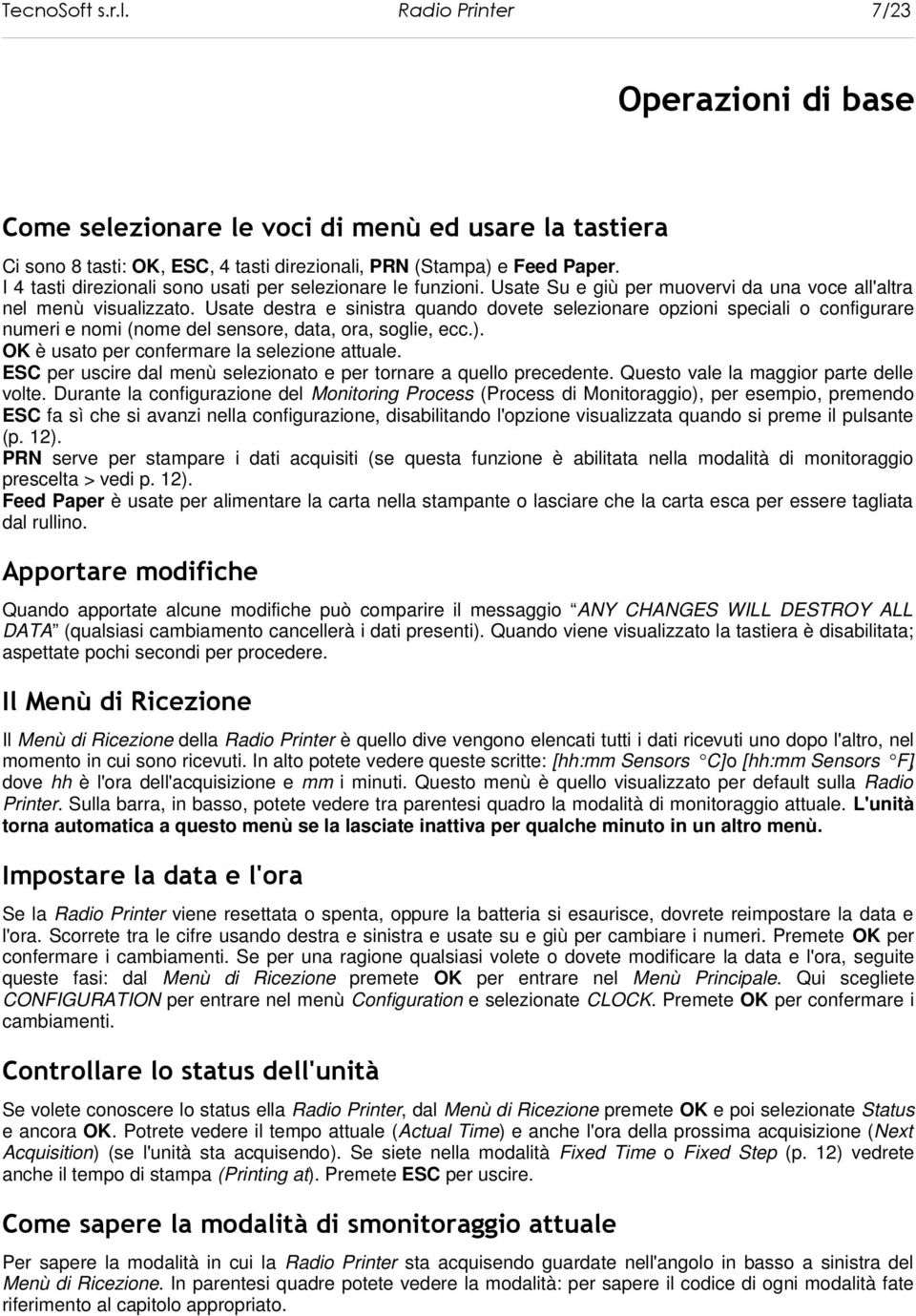 Usate destra e sinistra quando dovete selezionare opzioni speciali o configurare numeri e nomi (nome del sensore, data, ora, soglie, ecc.). OK è usato per confermare la selezione attuale.