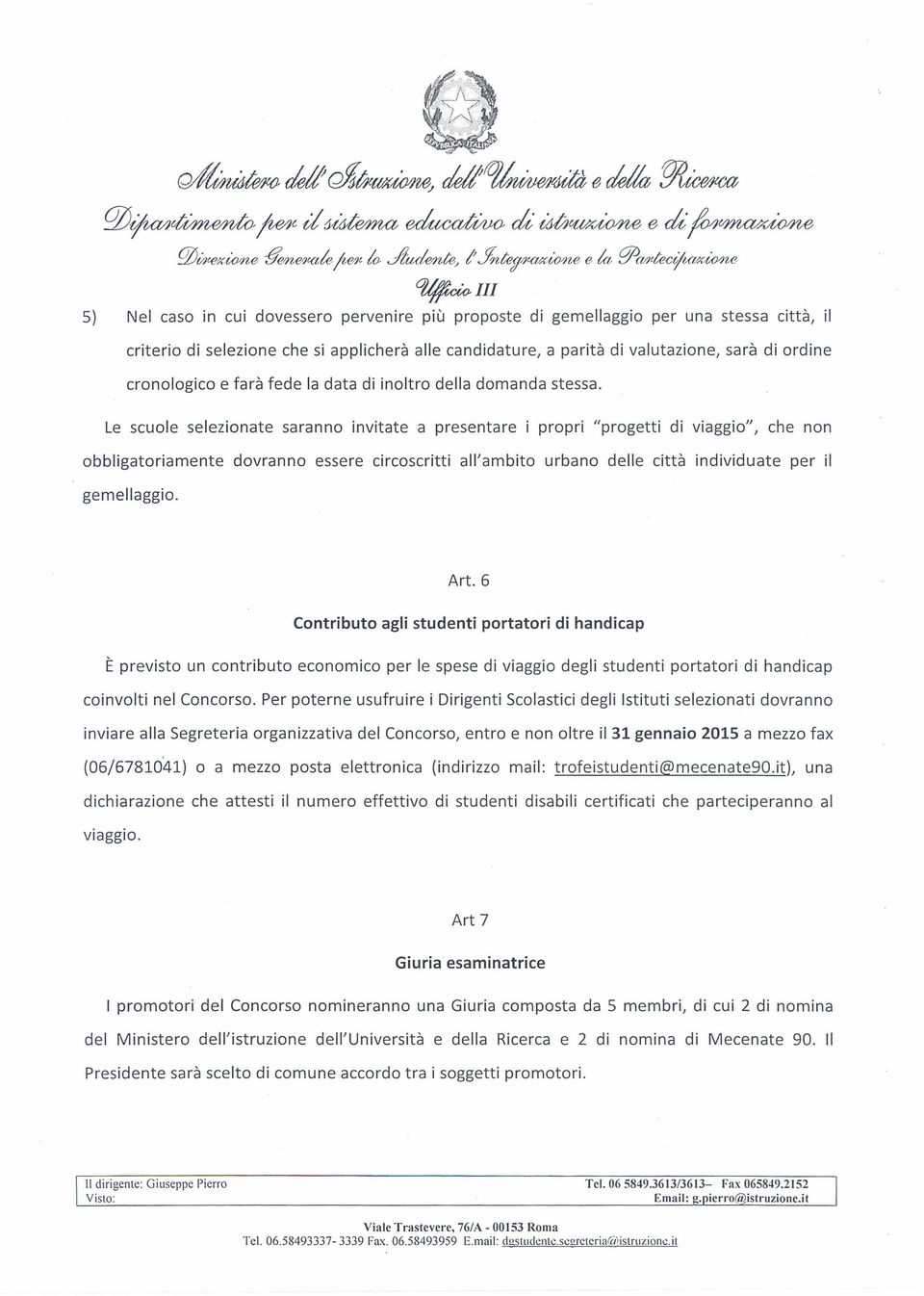 parità di valutazione, sarà di ordine cronologico e farà fede la data di inoltro della domanda stessa.