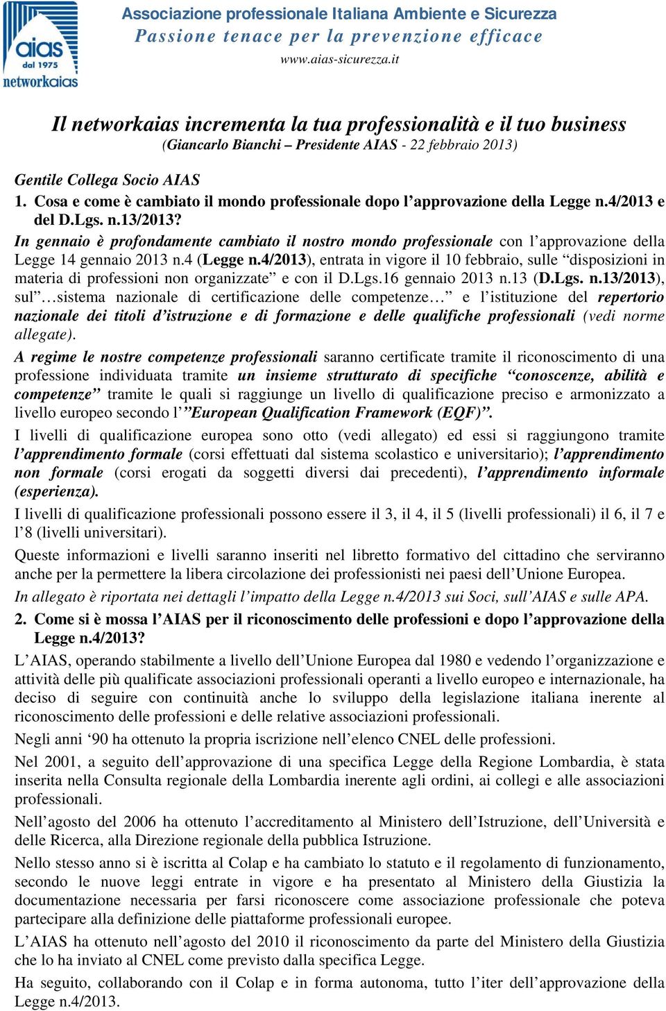 Cosa e come è cambiato il mondo professionale dopo l approvazione della Legge n.4/2013 e del D.Lgs. n.13/2013?