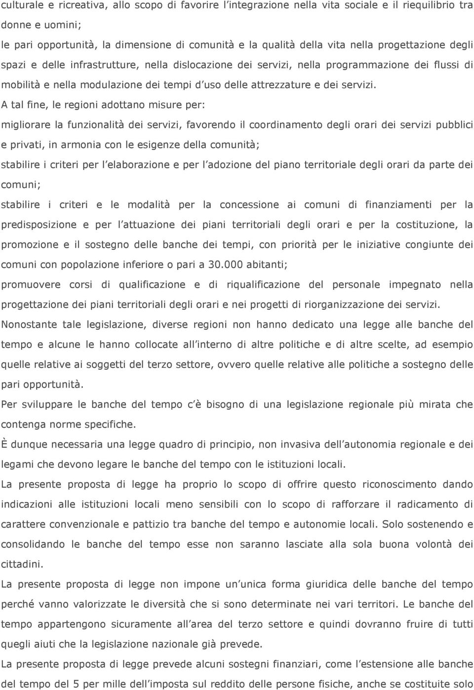 A tal fine, le regioni adottano misure per: migliorare la funzionalità dei servizi, favorendo il coordinamento degli orari dei servizi pubblici e privati, in armonia con le esigenze della comunità;