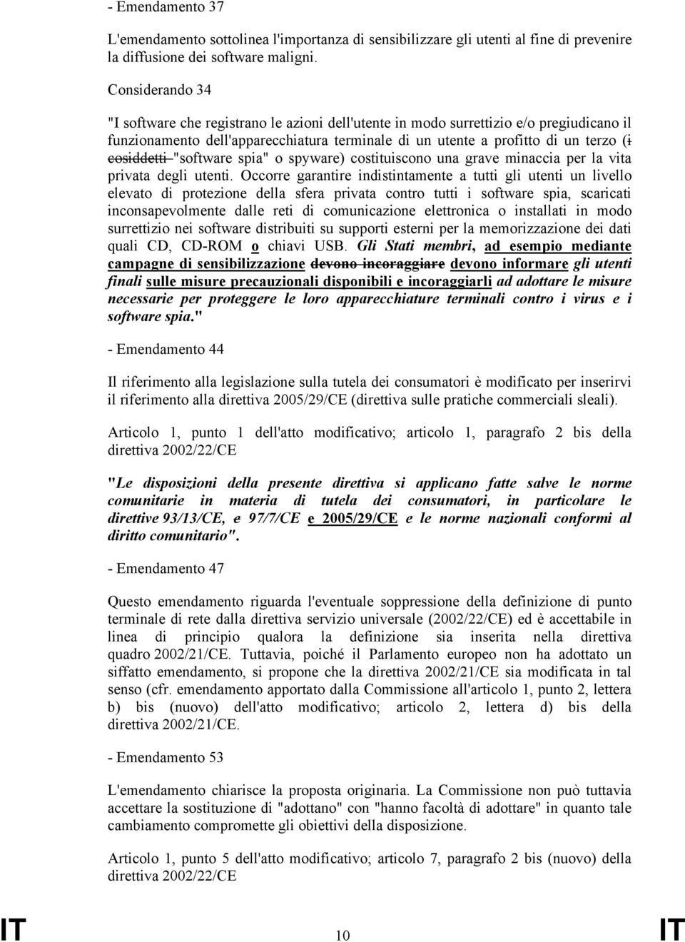 "software spia" o spyware) costituiscono una grave minaccia per la vita privata degli utenti.