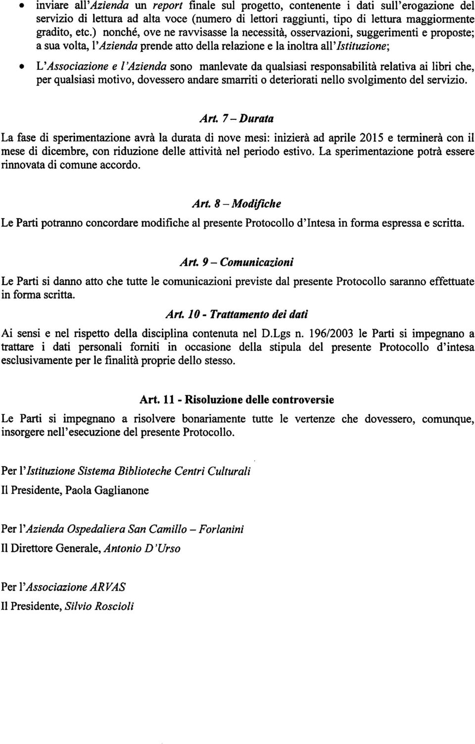 manlevate da qualsiasi responsabilità relativa ai libri che, per qualsiasi motivo, dovessero andare smarriti o deteriorati nello svolgimento del servizio. Art.