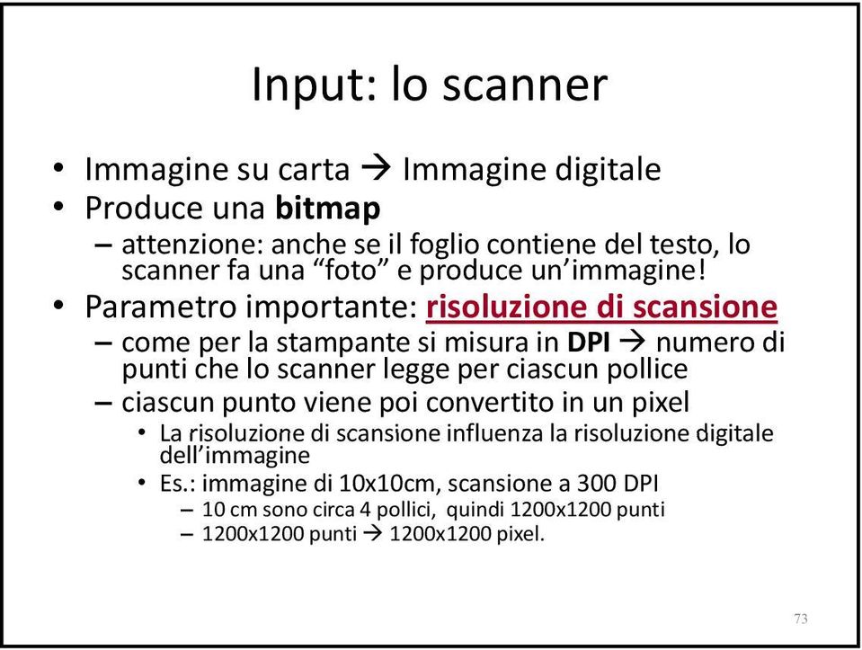 Parametro importante: risoluzione di scansione come per la stampante si misura in DPI numero di punti che lo scanner legge per ciascun