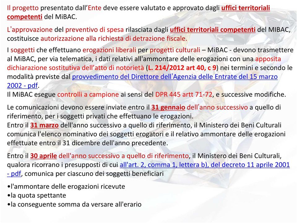 I soggetti che effettuano erogazioni liberali per progetti culturali MiBAC - devono trasmettere al MiBAC, per via telematica, i dati relativi all'ammontare delle erogazioni con una apposita