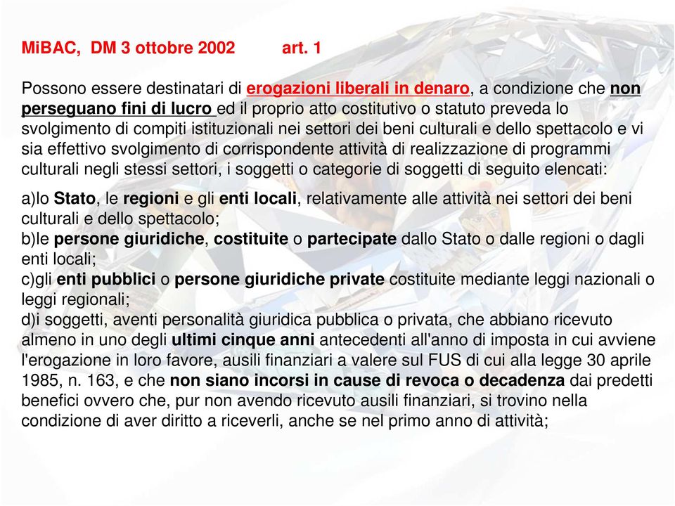 nei settori dei beni culturali e dello spettacolo e vi sia effettivo svolgimento di corrispondente attività di realizzazione di programmi culturali negli stessi settori, i soggetti o categorie di