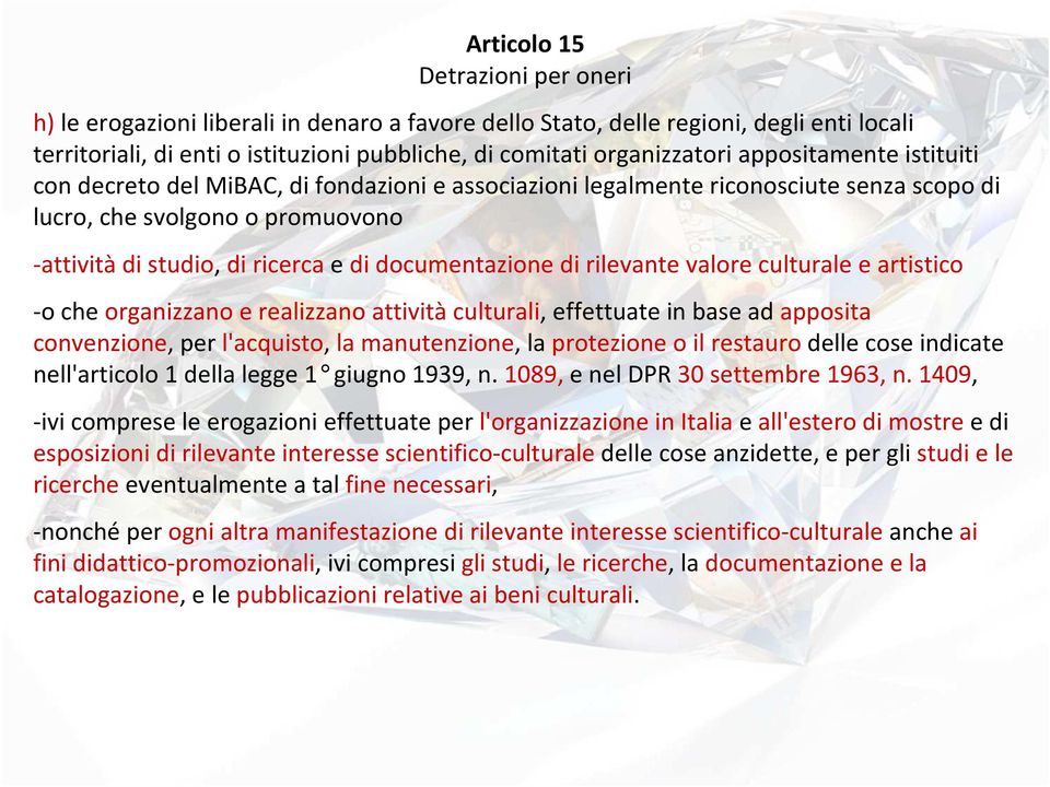 di rilevante valore culturale e artistico -o che organizzano e realizzano attività culturali, effettuate in base ad apposita convenzione, per l'acquisto, la manutenzione, la protezione o il restauro