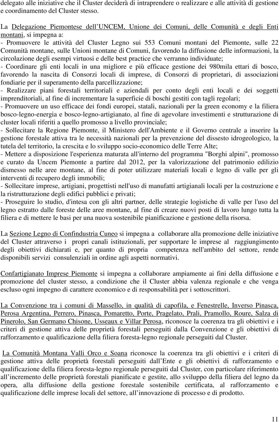 Comunità montane, sulle Unioni montane di Comuni, favorendo la diffusione delle informazioni, la circolazione degli esempi virtuosi e delle best practice che verranno individuate; - Coordinare gli